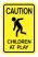 18X12 CAUTION CHILD AT PLAY