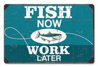12 X 18 Fish Now/Work Later Sign